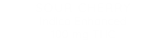SOUR CHERRY Indica Enhanced 100 mg THC