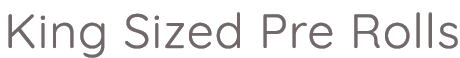 King Sized Pre Rolls
